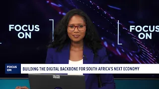 Focus On: Building the Digital Backbone for South Africa’s next Economy