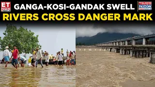 Ganga-Kosi-Gandak Swell! Bihar Braces For Massive Flood Threat After Nepal Horror | ET Now