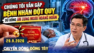 Chúng tôi vẫn gặp bệnh nhân đột quỵ dù uống An Cung Ngưu Hoàng Hoàn | Chuyển động Đông Tây 29.9.2026