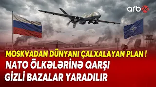 Moskvanın GİZLİ PLANI ÜZƏ ÇIXDI - NATO ölkələrinə çata bilən SAVAŞ DRONLARI üçün BAZALAR YARADILIR