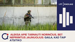 Aleksa apie tarnauti norinčius, bet nepriimtus jaunuolius: gaila, kad taip atsitiko