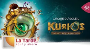 La tarde, aquí y ahora | El Circo del Sol convierte Sevilla en un enorme gabinete de curiosidades