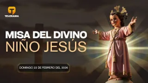 Misa del Divino Niño Jesús del 22 de Febrero del 2026