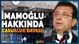 Son Dakika: Ekrem İmamoğlu Hakkında Siyasi Casusluk Davası Açıldı | NTV