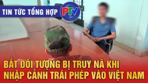Tin tức tổng hợp ngày 27/2/2026 | Bắt đối tượng bị truy nã khi đang nhập cảnh trái phép vào Việt Nam