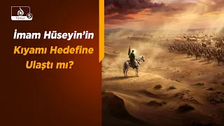 İmam Hüseyin’in Kıyamı Hedefine Ulaştı mı?