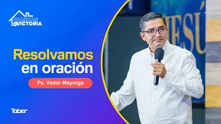 Let's Resolve It Through Prayer | Ps. Víctor Mayorga