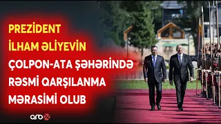 Prezident İlham Əliyevin Çolpon-Ata şəhərində rəsmi qarşılanma mərasimi olub - DETALLAR