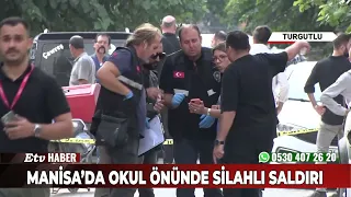 Manisada Okul Önünde Silahlı Saldırı