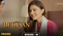 Betiyaan Episode 49 | Promo | ARY Zindagi Drama
