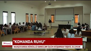 Naxçıvanda könüllü gənclər üçün “Komanda ruhu” düşərgəsi təşkil olunub