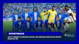 APR FC imbere ya Mathare United || Iby'amikoro muri Rayon Sports bihagaze he? || Isesengura