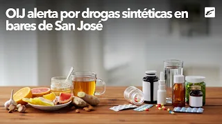 OIJ issues warning over synthetic drugs in San José bars