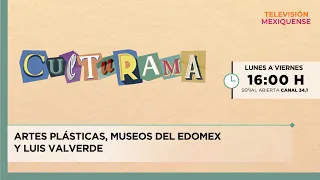 Visual Arts, Museums of Edomex, and Luis Valverde | Culturama | 08-31-2026