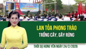 Thời sự Hưng Yên thứ Ba ngày 24/2/2026