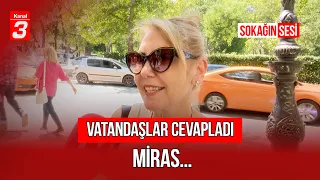 Miras... | Vatandaşa Sorduk! | Sokağın Sesi