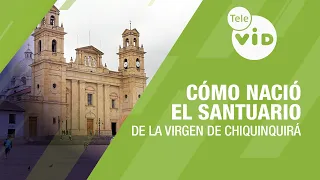 How Was the Sanctuary of the Virgin of Chiquinquirá Born? Discover Its History 🙏 Tele VID