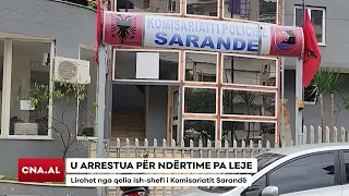 U ARRESTUA PËR NDËRTIME PA LEJE/ Lirohet nga qelia ish-shefi i Komisariatit Sarandë