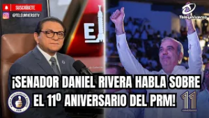 ¡SENADOR DANIEL RIVERA HABLA SOBRE EL 11º ANIVERSARIO DEL PRM!