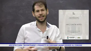 "INCONTRARSI" ARCHITECTURE: GIOVANNI LEONE’S DESIGNS THURSDAY AT CITY HALL