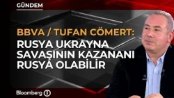 "Russia May Be the Winner of the Russia-Ukraine War" | BBVA / Tufan Cömert