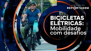 Electric Bicycles: Mobility and Its Challenges | Caminhos da Reportagem