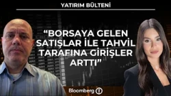 Yatırım Bülteni - "Borsaya Gelen Satışlar İle Tahvil Tarafına Girişler Arttı"  | 15 Ekim 2026