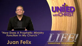 "How Does A Prophetic Ministry Function In My Church" Juan Felix (united 6 17 26)