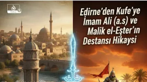 Edirne'den Kufe'ye İmam Ali (a.s) ve Malik el-Eşter'in Destansı Hikayesi_ TARİHİN YÖNÜ 36. bölüm