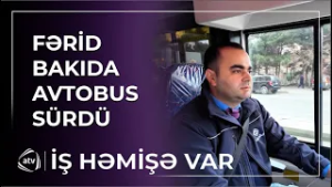 Fərid Bakıda avtobus sürücüsü oldu / İş həmişə var