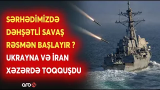 Sərhədimizdə GÖRÜLMƏMİŞ MÜHARİBƏ BAŞLAYIR? - Ukraynadan İrana GÖZLƏNİLMƏZ ZƏRBƏ GƏLDİ - DETALLAR