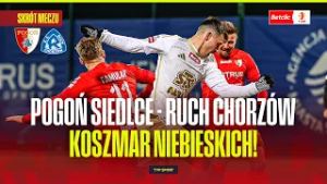 SKRÓT: POGOŃ SIEDLCE - RUCH CHORZÓW. WSPANIAŁY GOL JAKUBIKA, KOSZMAR NIEBIESKICH! BETCLIC 1 LIGA