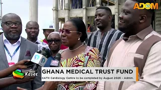 Ghana Medical Trust Fund: KATH Cardiology to be completed by August 2026 - Admin - News