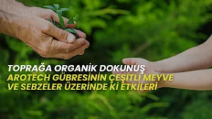 AROTECH GÜBRESİNİN ÇEŞİTLİ MEYVE VE SEBZELER ÜZERİNDE Kİ ETKİLERİ I TOPRAĞA ORGANİK DOKUNUŞ