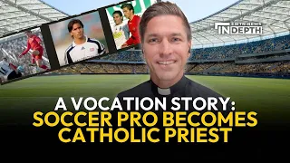 Former Professional Soccer Player Becomes Catholic Priest: A Vocation Story | EWTN News In Depth