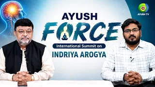 AYUSH FORCE : International Summit on Indriya Arogya