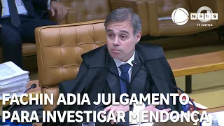 Fachin postpones ruling on request to investigate Mendonça