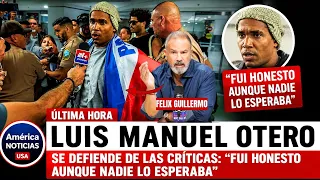 LUIS MANUEL OTERO SE DEFIENDE DE LAS CRITICAS: "Fui honesto aunque nadie lo esperaba"