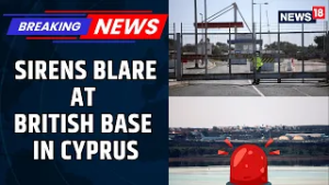 BREAKING: British Forces Base in Cyprus Goes into Alarm Mode as Sirens Sound | Iran War | News18
