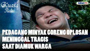 Pedagang Minyak Goreng Oplosan Meninggal Tragis Saat Diamuk Warga | FTV KUASA ILAHI