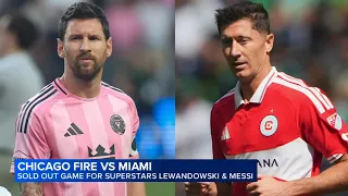 Messi, Lewandowski draw sellout crowd to Soldier Field for historic Chicago Fire-Inter Miami matchup