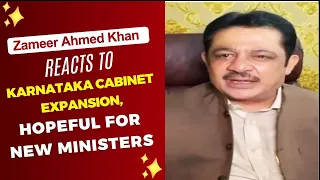 Zameer Ahmed Khan Reacts to Karnataka Cabinet Expansion, Hopeful for New Ministers