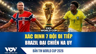 World Cup 2026 News July 1: 7 Teams Advance, Brazil Faces Norway | VOV