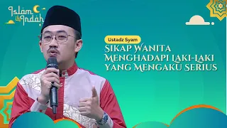 Sikap Wanita Menghadapi Laki-Laki yang Mengaku Serius - Ceramah Ust Syam