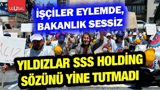 Yıldızlar SSS Holding breaks its promise again! Workers to continue their resistance until they g...