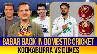 Babar Azam Returns to First-Class After 7 Years | Kookaburra vs Dukes Ball Debate | Silly Point