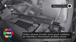 Video shows smash-and-grab robbery at Hamilton Mountain jewelry store