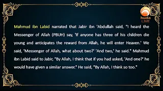 If anyone has three of his children die young and resigns them to Allah, he will enter Jannah