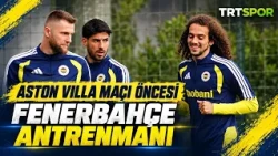 Aston Villa maçı öncesi Fenerbahçe antrenmanındayız