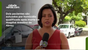 Dois pacientes são autuados por homicídio qualificado após morte no Hospital Areolino de Abreu